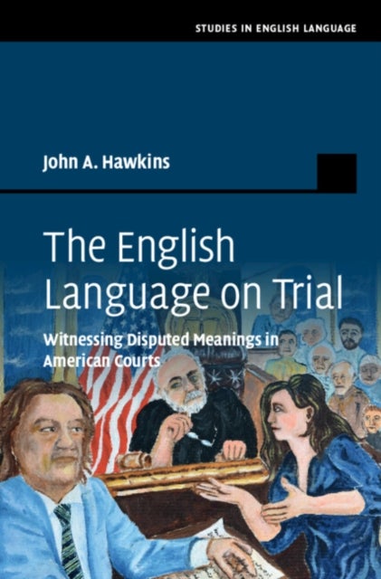The English Language on Trial - Witnessing Disputed Meanings in American Courts