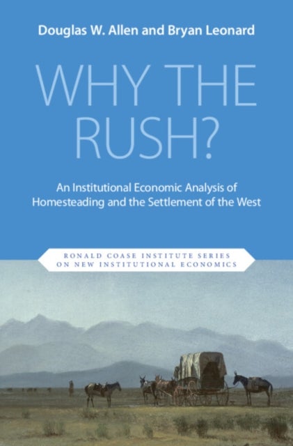 Why the Rush? - An Institutional Economic Analysis of Homesteading and the Settlement of the West