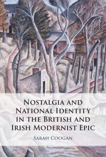 Nostalgia and National Identity in the British and Irish Modernist Epic