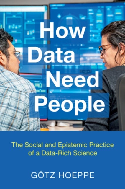 How Data Need People - The Social and Epistemic Practice of a Data-Rich Science