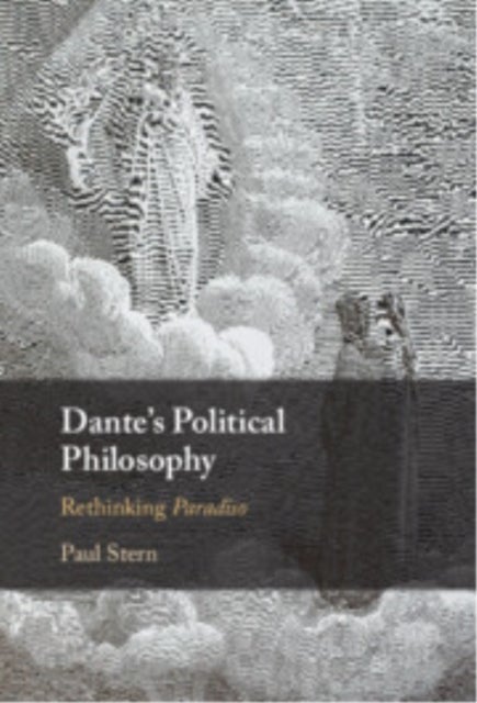 Dante's Political Philosophy - Rethinking Paradiso