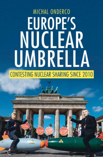 Europe's Nuclear Umbrella - Contesting Nuclear Sharing Since 2010
