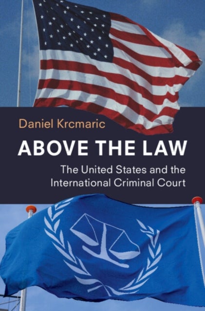 Above the Law - The United States and the International Criminal Court