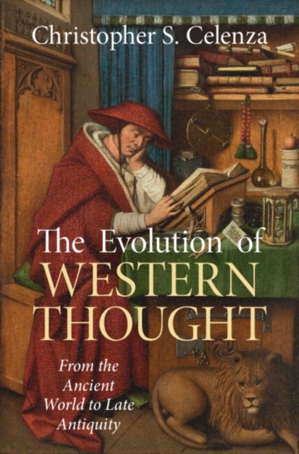 The Evolution of Western Thought: Volume 1, From the Ancient World to Late Antiquity - A New History, from Antiquity to the Early Modern Era