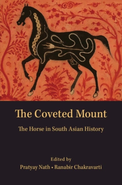 The Coveted Mount - The Horse in South Asian History