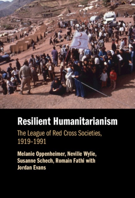 Resilient Humanitarianism - The League of Red Cross Societies, 1919–1991