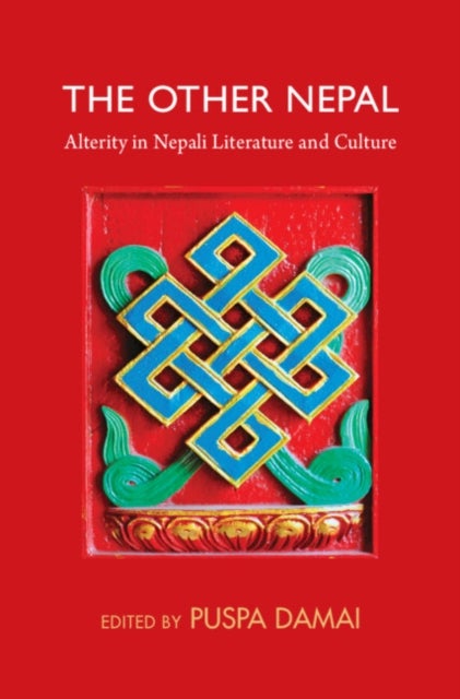The Other Nepal - Alterity in Nepali Literature and Culture