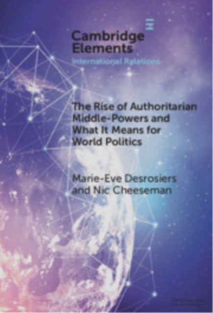 The Rise of Authoritarian Middle-Powers and What It Means for World Politics