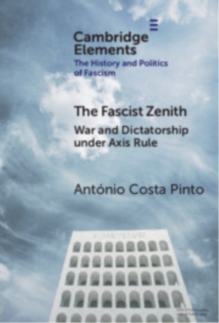 The Fascist Zenith - War and Dictatorship under Axis Rule