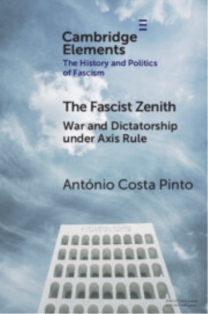 The Fascist Zenith - War and Dictatorship under Axis Rule