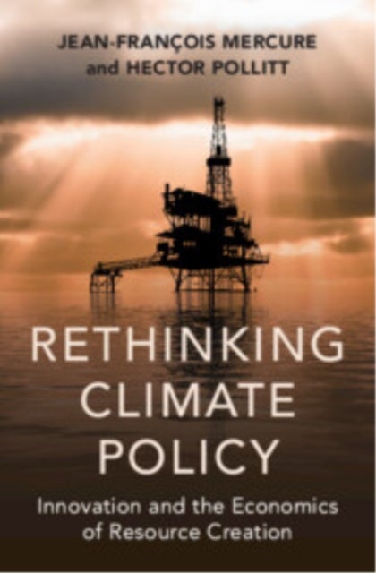 Rethinking Climate Policy - Innovation and the Economics of Resource Creation