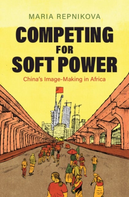 Competing for Soft Power - China’s Image Making in Africa