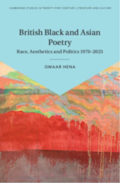 British Black and Asian Poetry - Race, Aesthetics and Politics 1970–2023