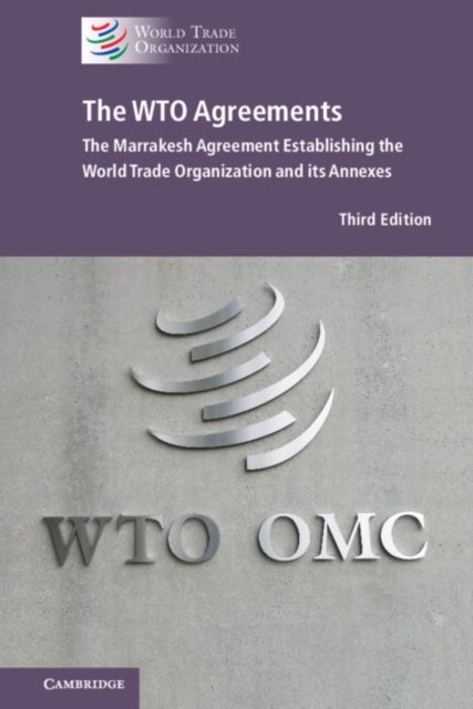 The WTO Agreements - The Marrakesh Agreement Establishing the World Trade Organization and its Annexes (New Edition)