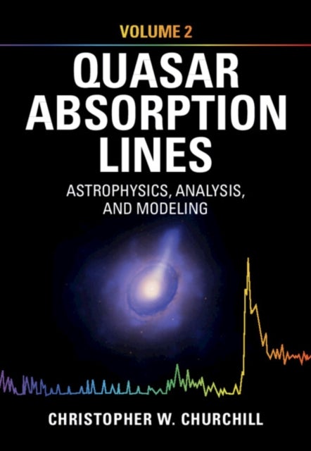 Quasar Absorption Lines: Volume 2, Astrophysics, Analysis, and Modeling