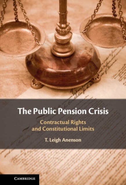 The Public Pension Crisis - Contractual Rights and Constitutional Limits