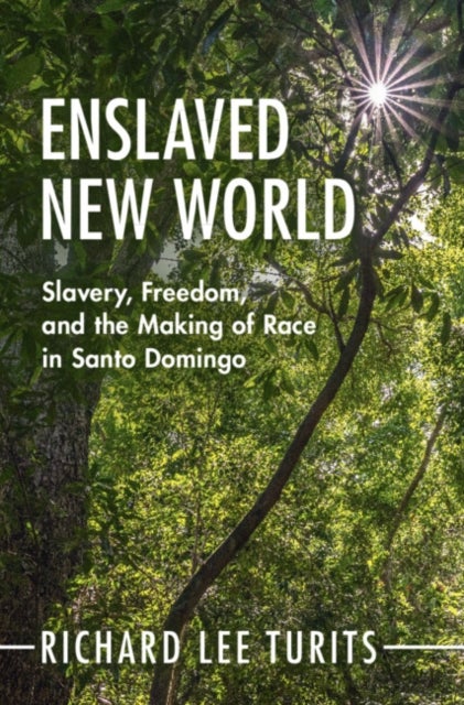 Enslaved New World - Slavery, Freedom, and the Making of Race in Santo Domingo