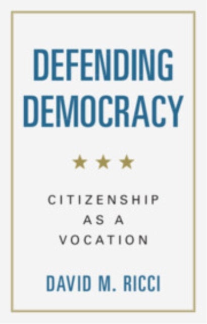 Defending Democracy - Citizenship as a Vocation
