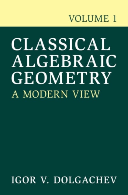 Classical Algebraic Geometry: Volume 1 - A Modern View