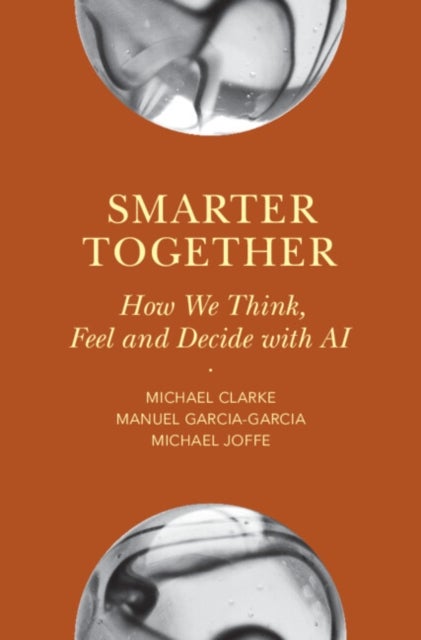 Smarter Together - How We Think, Feel and Decide with AI