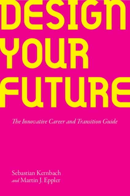 Design Your Future - The Innovative Career and Transition Guide
