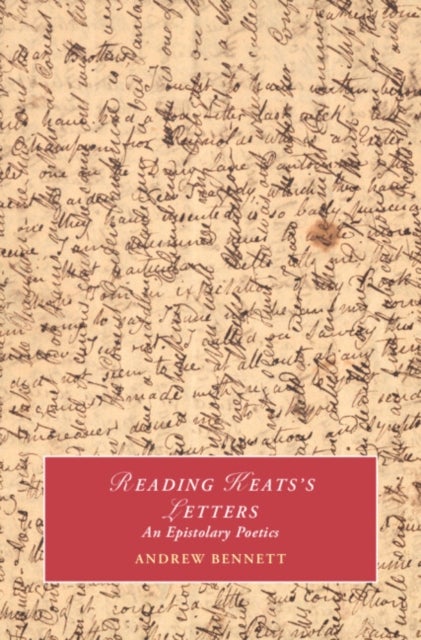 Reading Keats's Letters - An Epistolary Poetics
