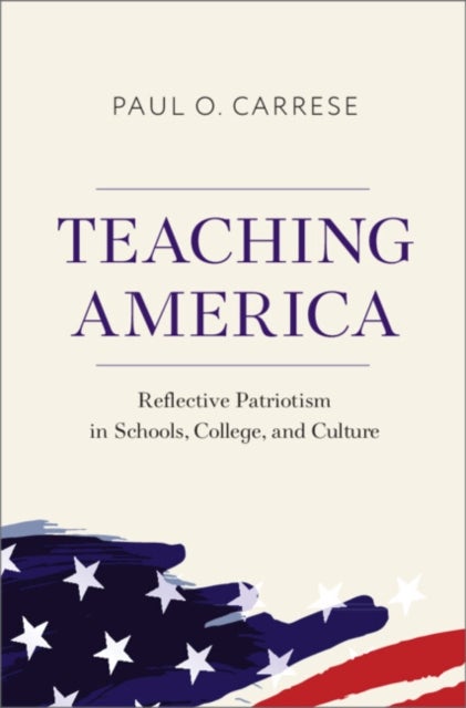 Teaching America - Reflective Patriotism in Schools, College, and Culture