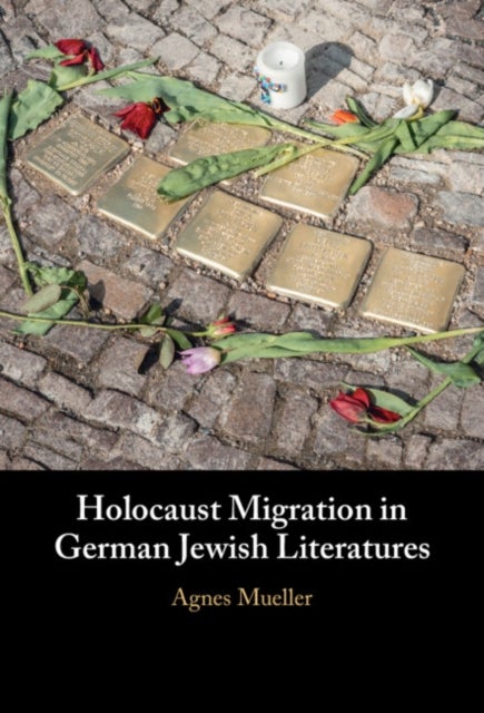 Holocaust Migration in German Jewish Literatures