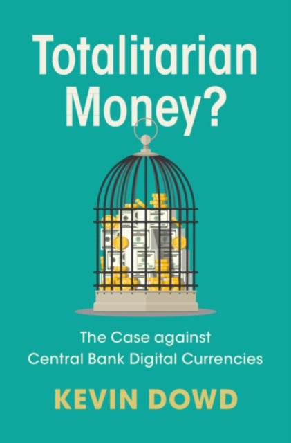 Totalitarian Money? - The Case against Central Bank Digital Currencies