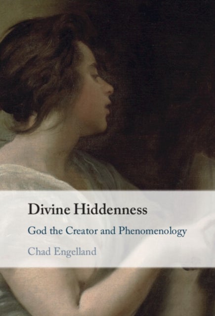 Divine Hiddenness - God the Creator and Phenomenology