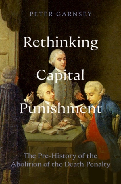 Rethinking Capital Punishment - The Pre-History of the Abolition of the Death Penalty