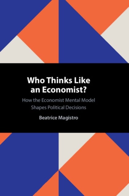 Who Thinks Like an Economist? - How the Economist Mental Model Shapes Political Decisions