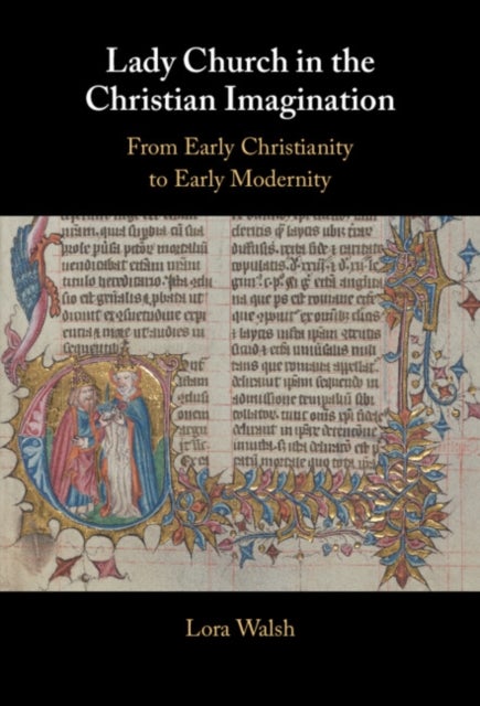 Lady Church in the Christian Imagination - From Early Christianity to Early Modernity