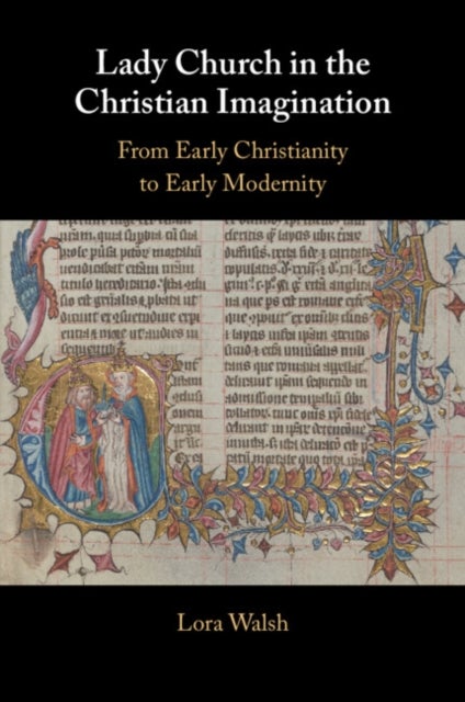 Lady Church in the Christian Imagination - From Early Christianity to Early Modernity