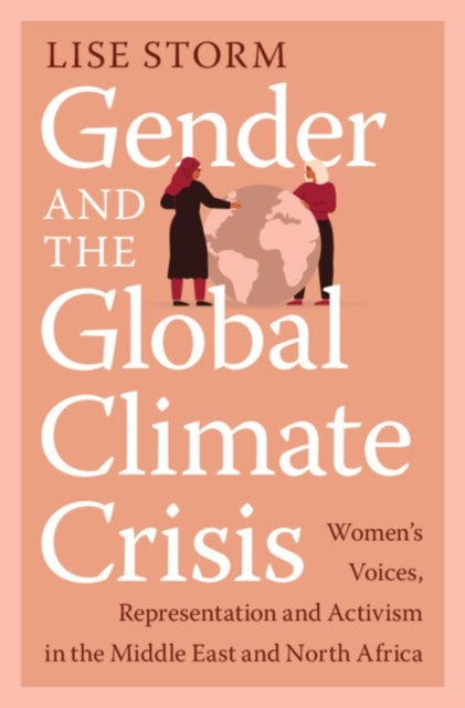 Gender and the Global Climate Crisis - Women's Voices, Representation and Activism in the Middle East and North Africa