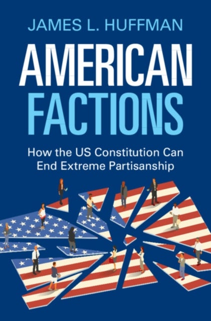 American Factions - How the US Constitution Can End Extreme Partisanship