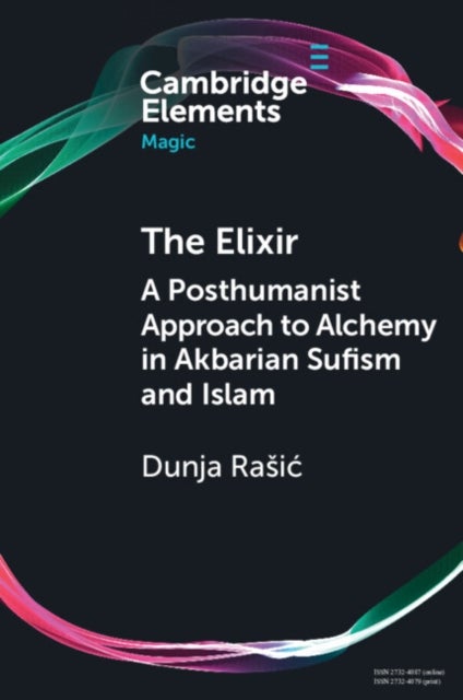 The Elixir - A Posthumanist Approach to Alchemy in Akbarian Sufism and Islam