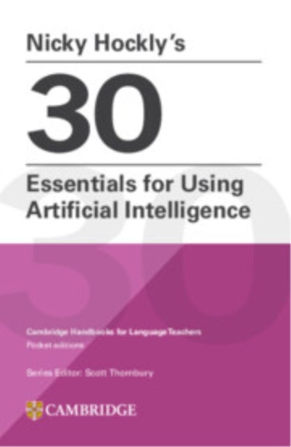 Nicky Hockly’s 30 Essentials for Using Artificial Intelligence Paperback - Cambridge Handbooks for Language Teachers Pocket Editions