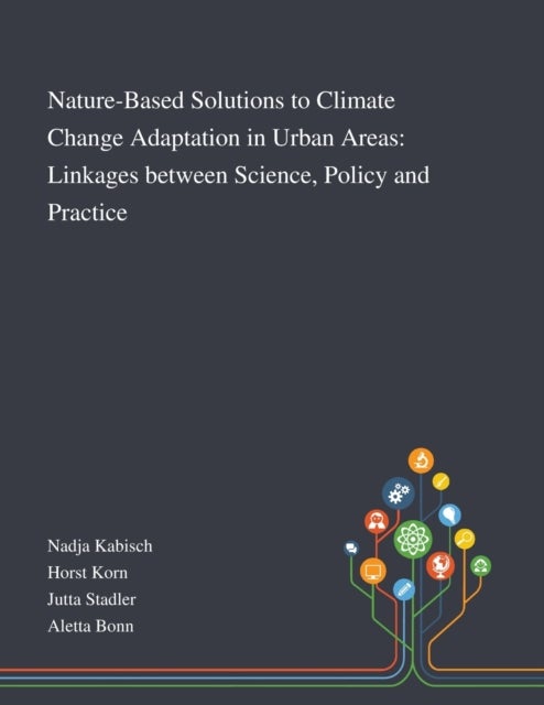 Nature-Based Solutions to Climate Change Adaptation in Urban Areas - Linkages Between Science, Policy and Practice