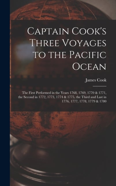 Captain Cook's Three Voyages to the Pacific Ocean [microform] - the First Performed in the Years 1768, 1769, 1770 & 1771, the Second in 1772, 1773, 1774 & 1775, the Third and Last in 1776, 1777, 1778, 1779 & 1780
