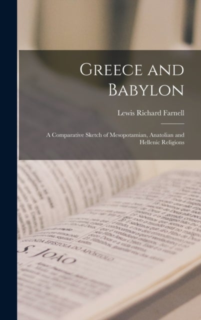 Greece and Babylon - a Comparative Sketch of Mesopotamian, Anatolian and Hellenic Religions