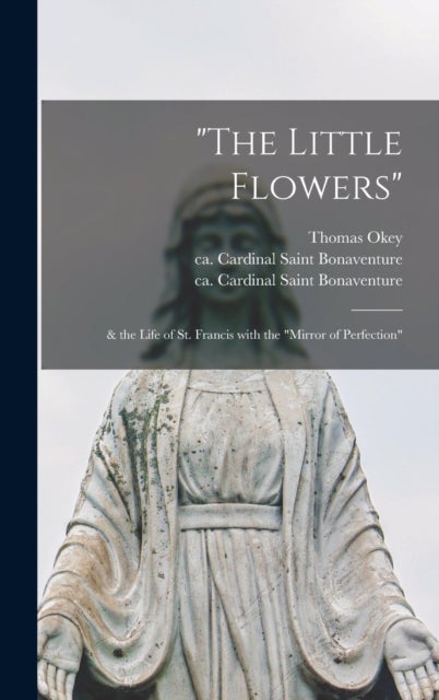 'The Little Flowers' - & the Life of St. Francis With the "Mirror of Perfection"