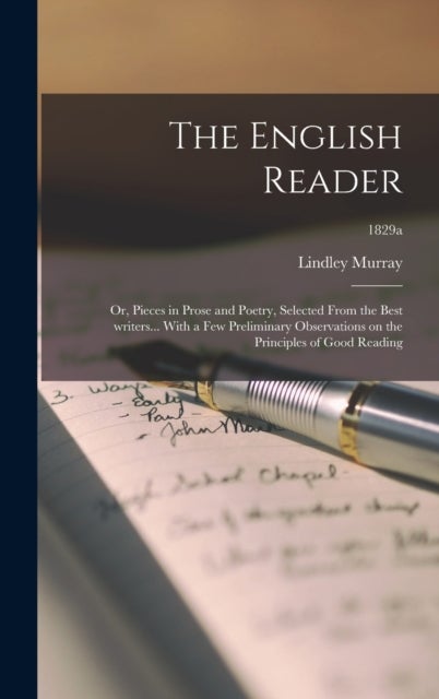 The English Reader - or, Pieces in Prose and Poetry, Selected From the Best Writers... With a Few Preliminary Observations on the Principles of Good Reading; 1829a