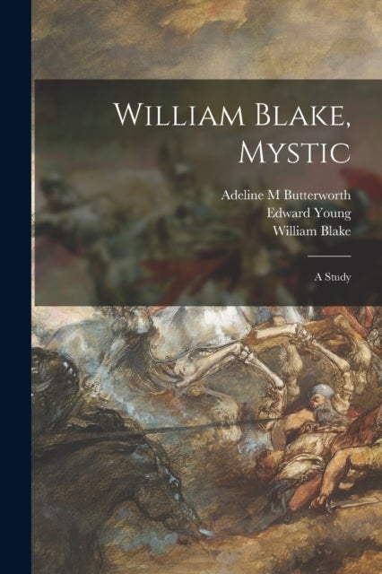 William Blake, Mystic - a Study