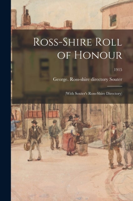Ross-shire Roll of Honour - (with Souter's Ross-shire Directory); 1915