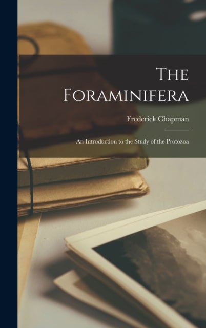 The Foraminifera - an Introduction to the Study of the Protozoa