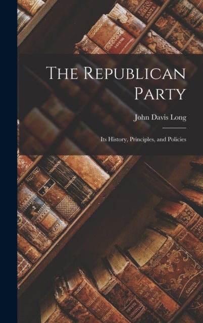 The Republican Party - Its History, Principles, and Policies