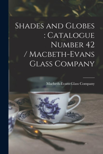 Shades and Globes - catalogue Number 42 / Macbeth-Evans Glass Company