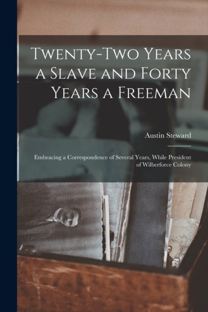 Twenty-two Years a Slave and Forty Years a Freeman [microform] - Embracing a Correspondence of Several Years, While President of Wilberforce Colony