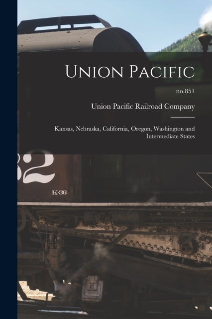 Union Pacific - Kansas, Nebraska, California, Oregon, Washington and Intermediate States; no.851